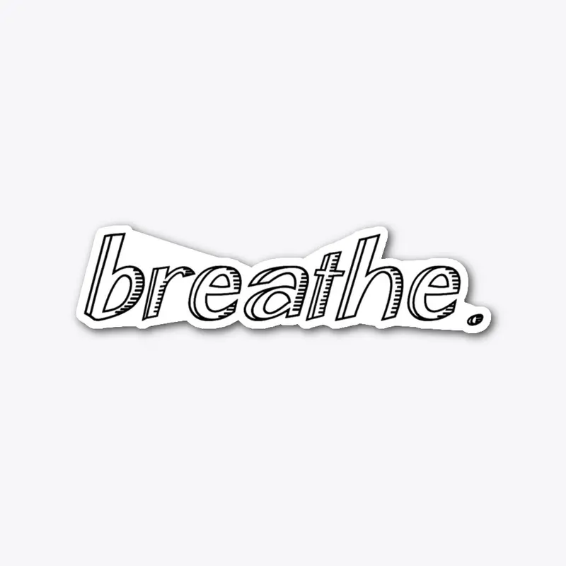 breathe.